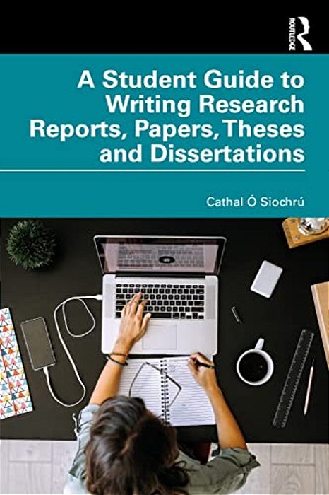 A Student Guide To Writing Research Reports, Papers, Theses And Dissertations-..