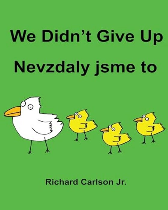 We Didn't Give Up Nevzdaly Jsme To: Children's Picture Book English-Czech (Bilingual Edition)-..