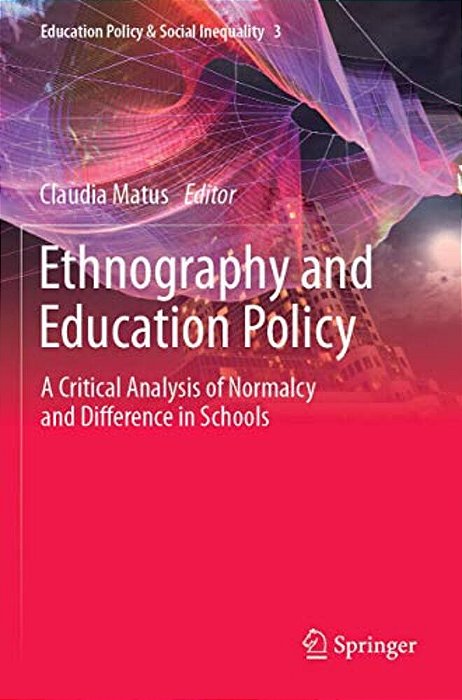 Ethnography And Education Policy: A Critical Analysis Of Normalcy And Difference In Schools-..