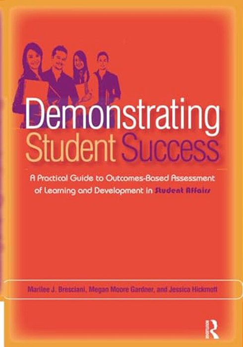 Demonstrating Student Success: A Practical Guide To Outcomes-Based Assessment Of Learning And Development In Student Affairs-..