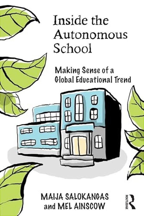 Inside The Autonomous School: Making Sense Of A Global Educational Trend-..