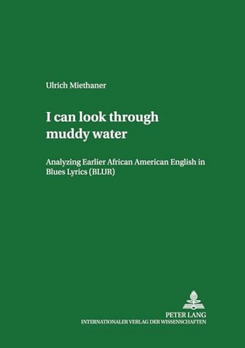 I Can Look Through Muddy Water: Analyzing Earlier African American English In Blues Lyrics (Blur)-..