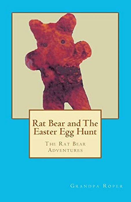 Rat Bear And The Easter Egg Hunt: The Rat Bear Adventures-..
