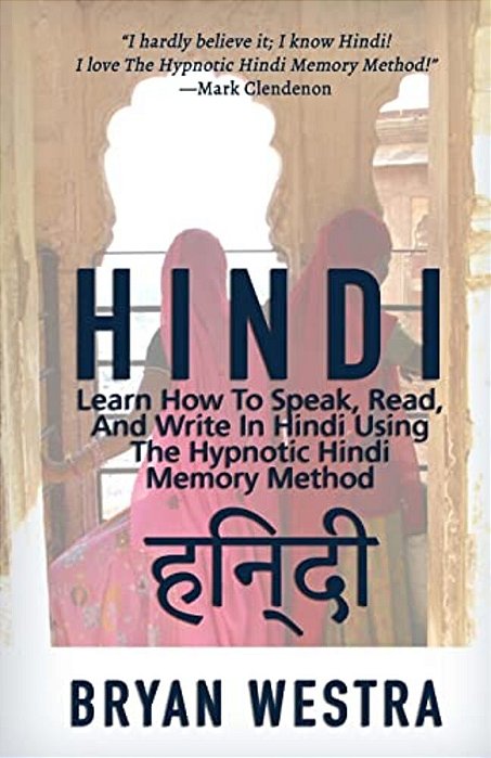 Hindi: Learn How To Speak, Read, And Write In Hindi Using The Hypnotic Hindi Memory Method-..