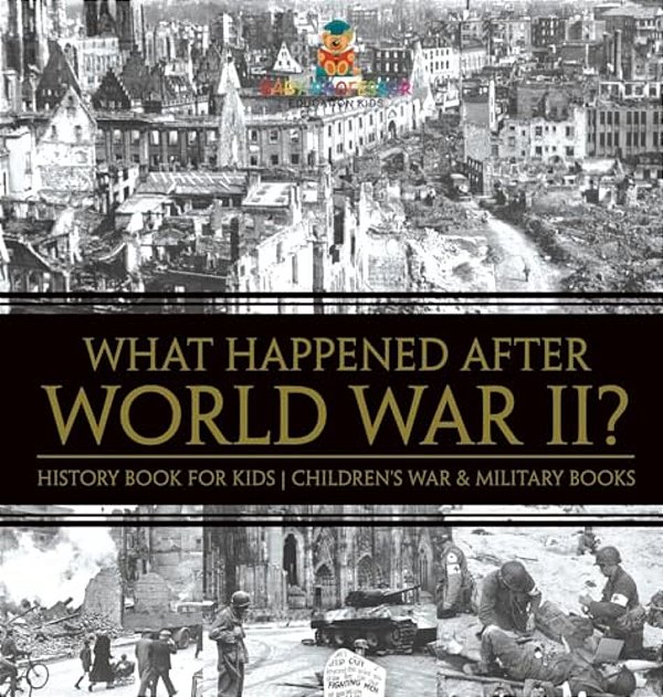 What Happened After World War II? History Book For Kids Children's War & Military Books-..