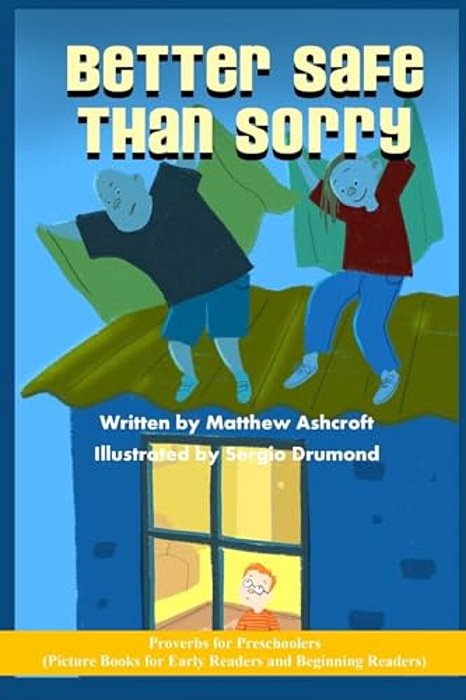 Better Safe Than Sorry: Picture Books For Early Readers And Beginning Readers: Proverbs For Preschoolers-..