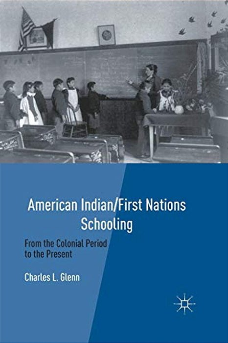 American Indian/First Nations Schooling: From The Colonial Period To The Present-..