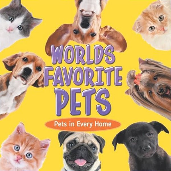Worlds Favorite Pets: Pets In Every Home-..