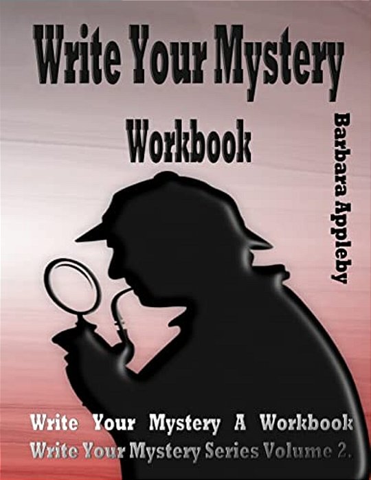 Write Your Mystery Workbook: Write Your Mystery Series Volume 2-..