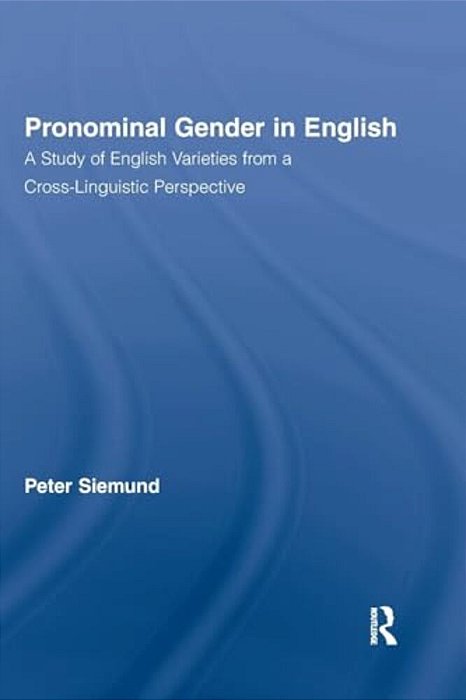 Pronominal Gender In English: A Study Of English Varieties From A Cross-Linguistic Perspective-..