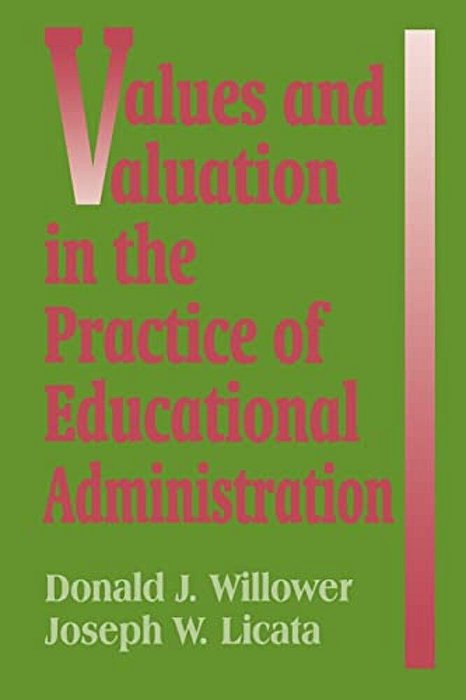 Values And Valuation In The Practice Of Educational Administration-..
