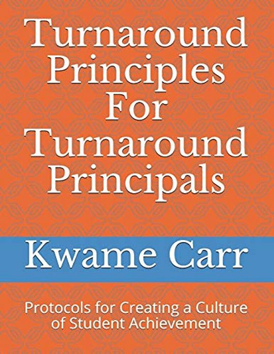 Turnaround Principles For Turnaround Principals: Protocols For Creating A Culture Of Student Achievement-..