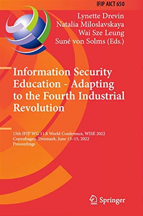 Information Security Education - Adapting To The Fourth Industrial Revolution: 15Th Ifip Wg 11.8 World Conference, Wise 2022, Copenhagen, Denmark, Jun-..