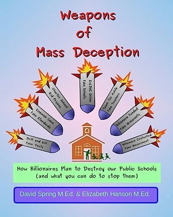 Weapons Of Mass Deception: How Billionaires Plan To Destroy Our Public Schools And What You Can Do To Stop Them-..