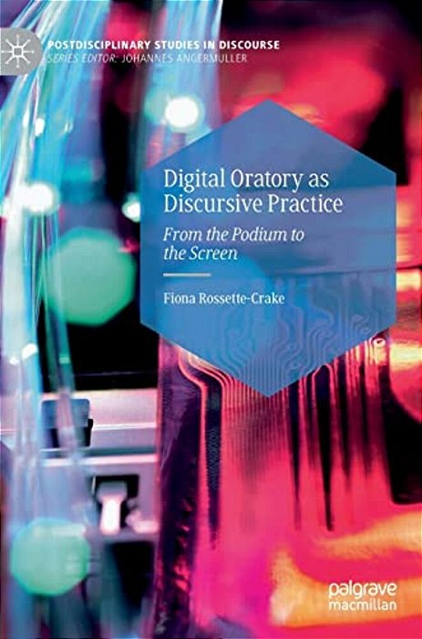 Digital Oratory As Discursive Practice: From The Podium To The Screen-..