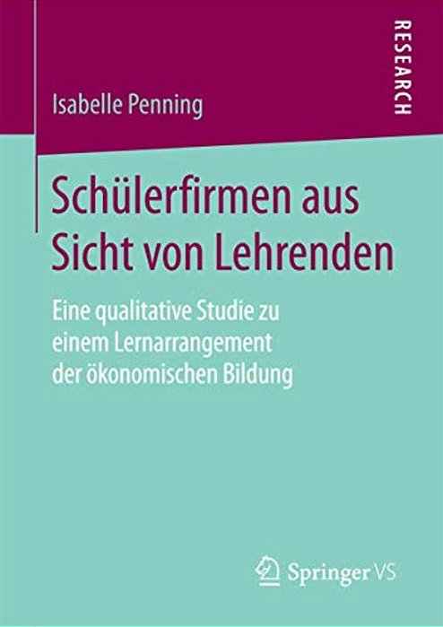 Schülerfirmen Aus Sicht Von Lehrenden: Eine Qualitative Studie Zu Einem Lernarrangement Der Ökonomischen Bildung-..