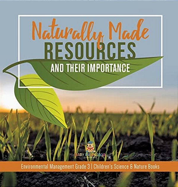 Naturally Made Resources And Their Importance Environmental Management Grade 3 Children's Science & Nature Books-..
