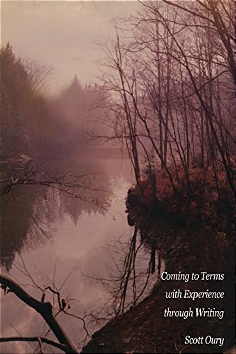 Coming To Terms With Experience Through Writing, Scott Oury-..