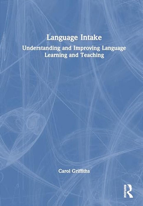 Language Intake: Understanding And Improving Language Learning And Teaching-..