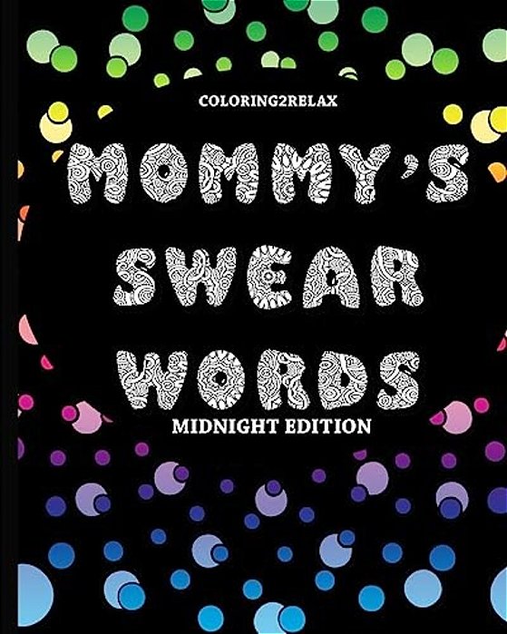 Mommy's Swear Words Midnight Edition: Fun Designs Featuring Swear Words For Mommy With A Black Background-..