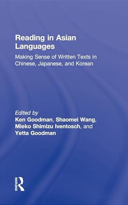 Reading In Asian Languages: Making Sense Of Written Texts In Chinese, Japanese, And Korean-..