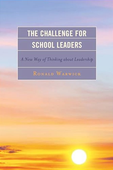 Challenge For School Leaders: A New Way Of Thinking About Leadership-..