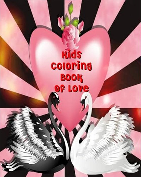 Kids Coloring Book Of Love: Valentine Coloring Book For Kids, Color & Draw Plus Creative Activity (10 Things I Love)-..
