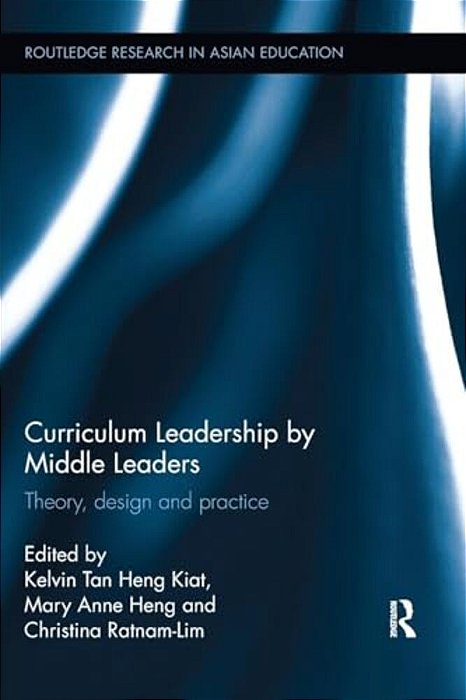Curriculum Leadership By Middle Leaders: Theory, Design And Practice-..