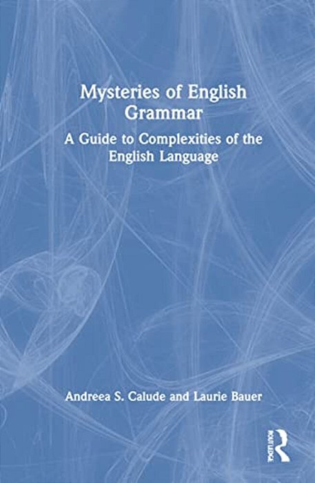 Mysteries Of English Grammar: A Guide To Complexities Of The English Language-..