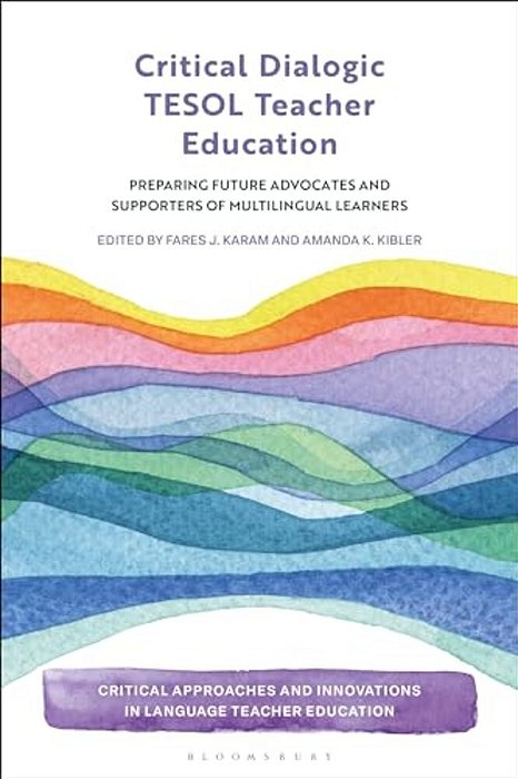 Critical Dialogic Tesol Teacher Education: Preparing Future Advocates And Supporters Of Multilingual Learners-..