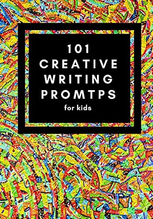 101 Creative Writing Prompts For Kids: Unlock Your Inner Writer!-..