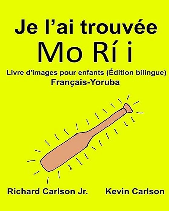 Je L'Ai Trouvée: Livre D'Images Pour Enfants Français-Yoruba (Édition Bilingue)-..