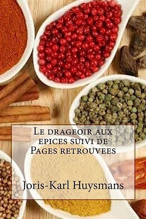 Le Drageoir Aux Epices Suivi De Pages Retrouvees-..