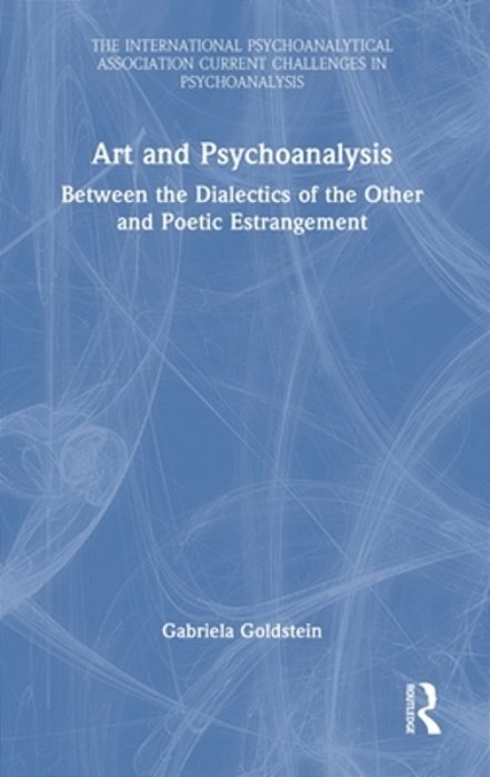 Art And Psychoanalysis: Between The Dialectics Of The Other And Poetic Estrangement-..