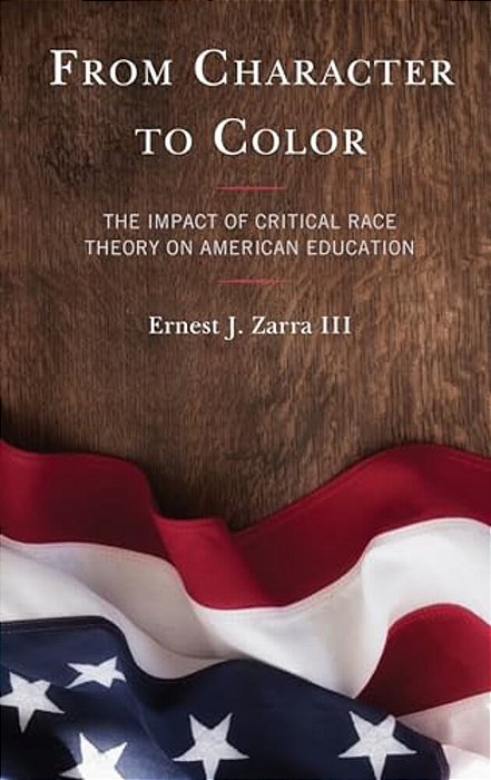 From Character To Color: The Impact Of Critical Race Theory On American Education-..