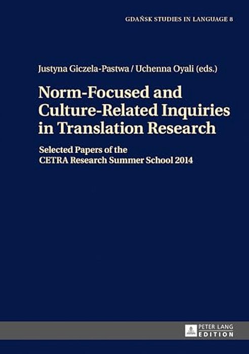Norm-Focused And Culture-Related Inquiries In Translation Research: Selected Papers Of The Cetra Research Summer School 2014-..