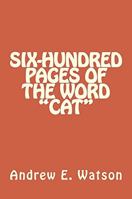 Six-Hundred Pages Of The Word "Cat"-..