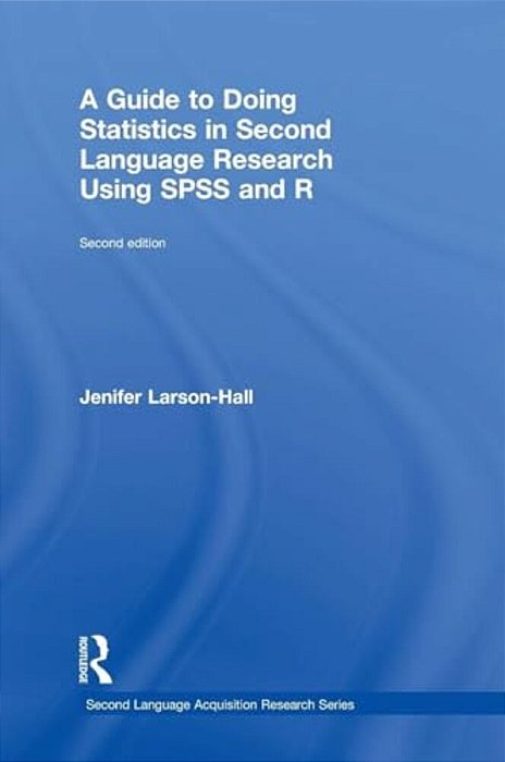 A Guide To Doing Statistics In Second Language Research Using Spss And R-..