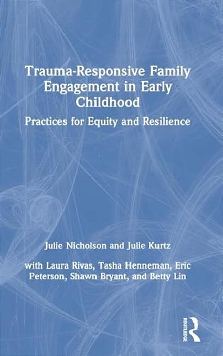 Trauma-Responsive Family Engagement In Early Childhood: Practices For Equity And Resilience-..