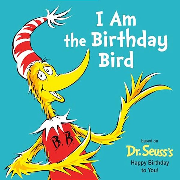 I Am The Birthday Bird: Based On The Dr. Seuss's Happy Birthday To You!-..