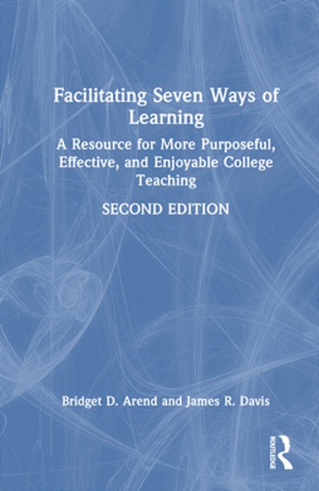 Facilitating Seven Ways Of Learning: A Resource For More Purposeful, Effective, And Enjoyable College Teaching-..