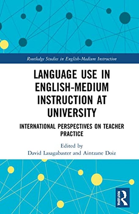 Language Use In English-Medium Instruction At University: International Perspectives On Teacher Practice-..