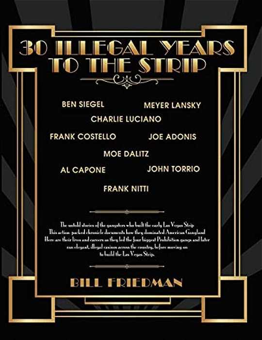 30 Illegal Years To The Strip: The Untold Stories Of The Gangsters Who Built The Early Las Vegas Strip-..