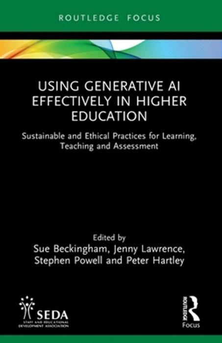 Using Generative Ai Effectively In Higher Education: Sustainable And Ethical Practices For Learning, Teaching And Assessment-..
