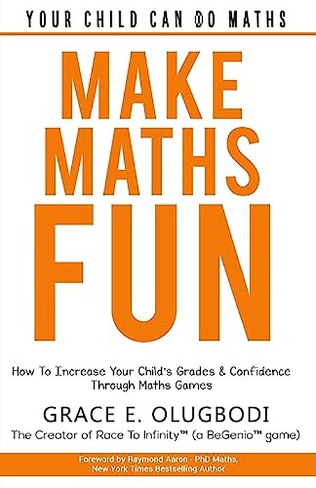 Make Maths Fun: How To Increase Your Child's Grades And Confidence Through Games-..