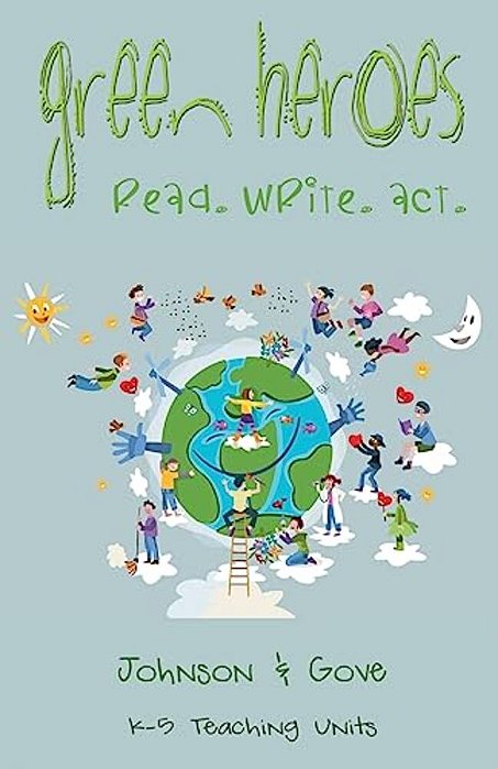 Green Heroes: K-5 Teaching Units: How Do Young People Become Environmental Heroes?-..