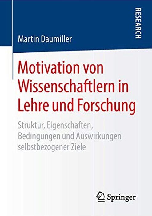 Motivation Von Wissenschaftlern In Lehre Und Forschung: Struktur, Eigenschaften, Bedingungen Und Auswirkungen Selbstbezogener Ziele-..