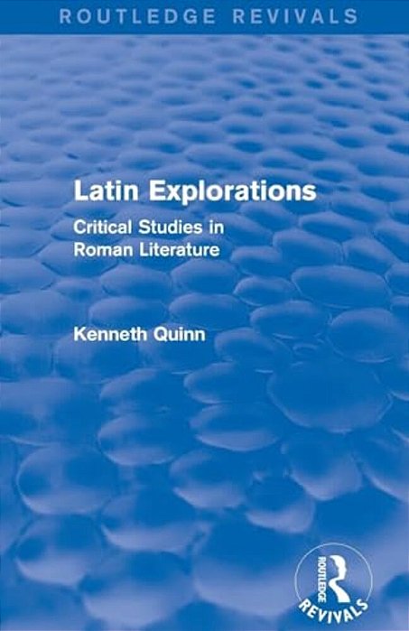 Latin Explorations (Routledge Revivals): Critical Studies In Roman Literature-..