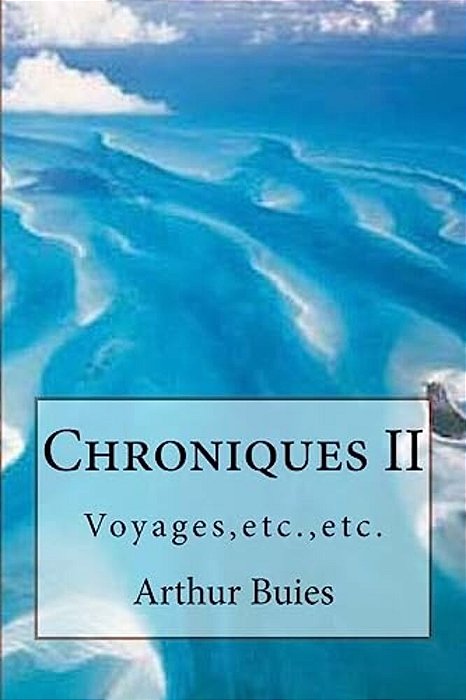 Chroniques II: Voyages, Etc., Etc. -..