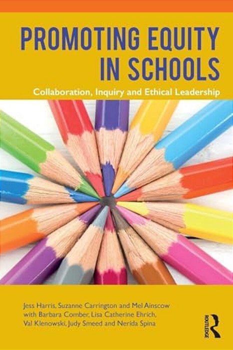 Promoting Equity In Schools: Collaboration, Inquiry And Ethical Leadership-..